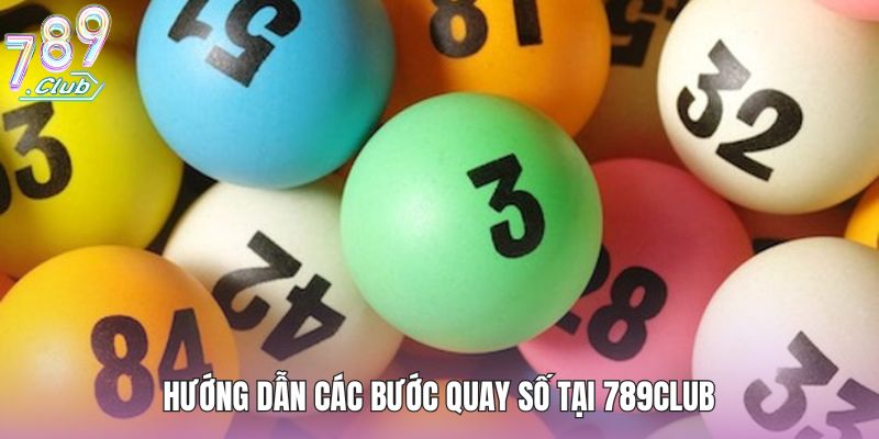 Hướng dẫn các bước quay số tại 789club