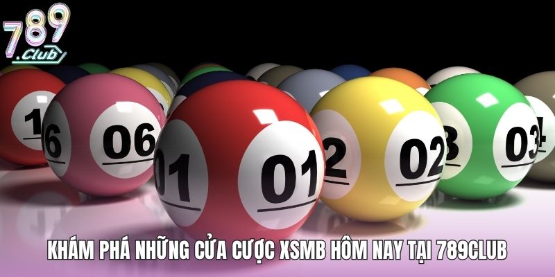 Khám phá những cửa cược xsmb hôm nay tại 789club