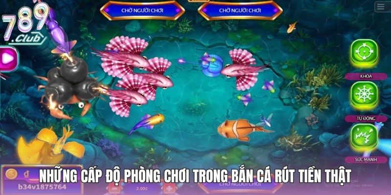 Những cấp độ phòng chơi trong bắn cá rút tiền thật