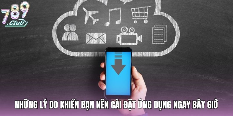 Những lý do khiến bạn nên cài đặt ứng dụng ngay bây giờ