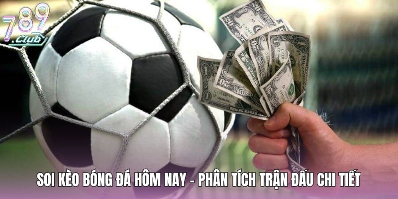 Soi Kèo Bóng Đá Hôm Nay - Nhận Định Chi Tiết Trận Đấu 1 soi-keo-bong-da-hom-nay