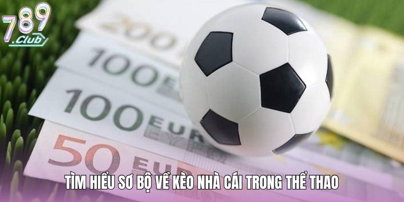 Tìm hiểu sơ bộ về kèo nhà cái trong thể thao